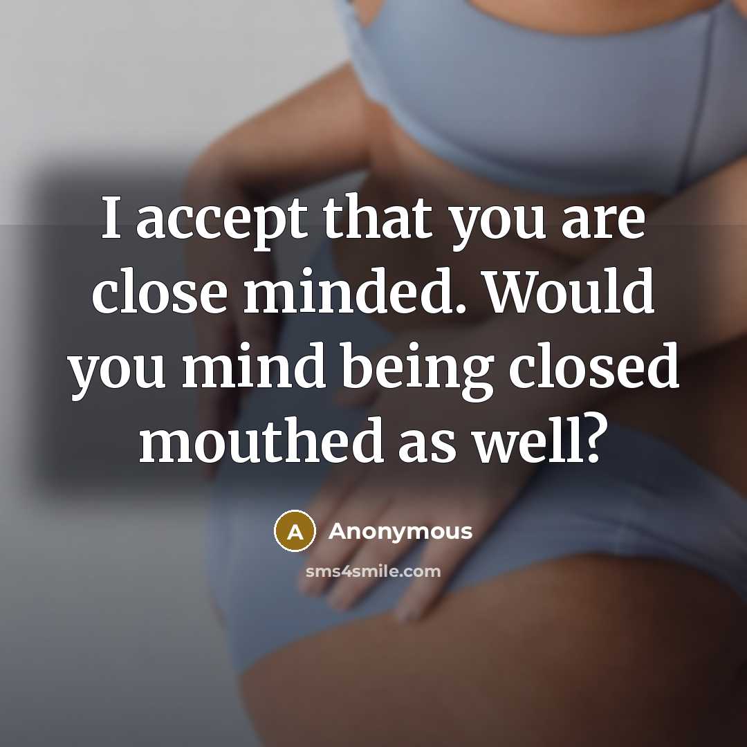 “I accept that you are close minded. Would you mind…” quote by Anonymous