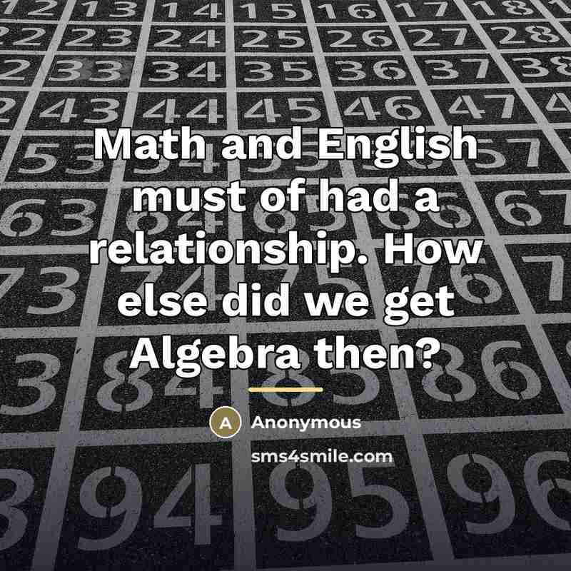 “Math and English must of had a relationship. How else…” quote by Anonymous