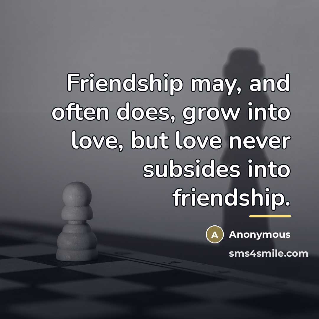 “Friendship may, and often does, grow into love, but love…” quote by Anonymous