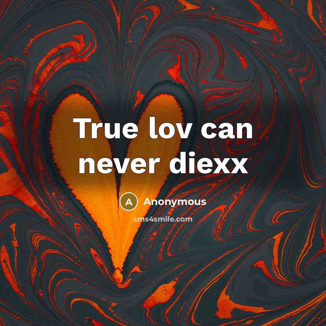 “True lov can never diexx” quote by Anonymous