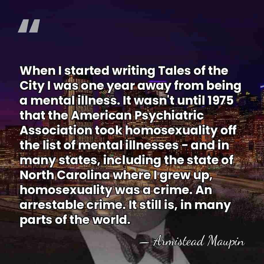 When I started writing Tales of the City I was one year&hellip; - Armistead Maupin