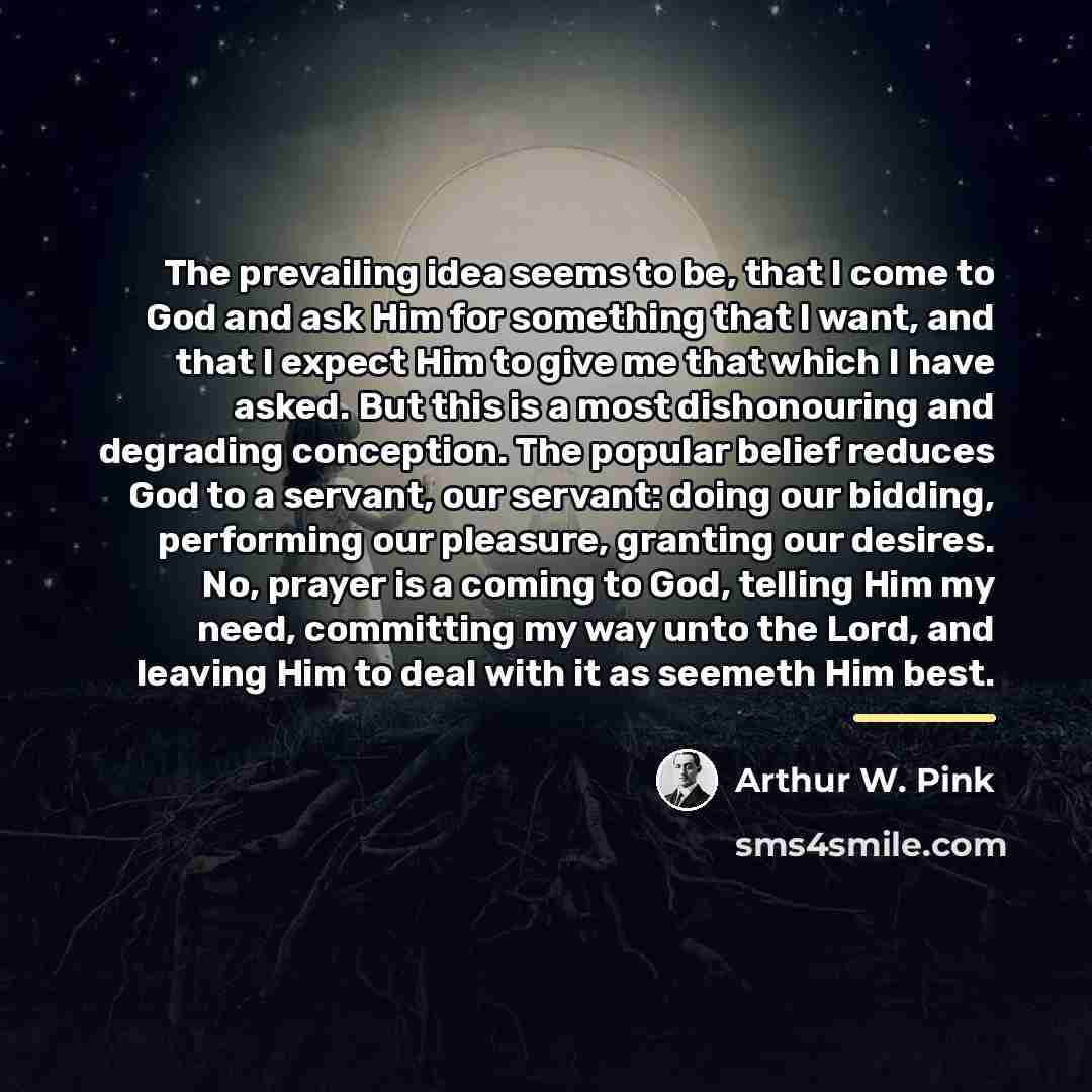 “The prevailing idea seems to be, that I come to…” quote by Arthur W. Pink