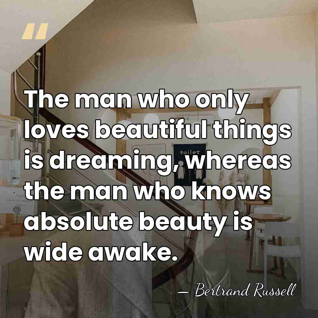 The man who only loves beautiful things is dreaming, whereas the man&hellip; - Bertrand Russell