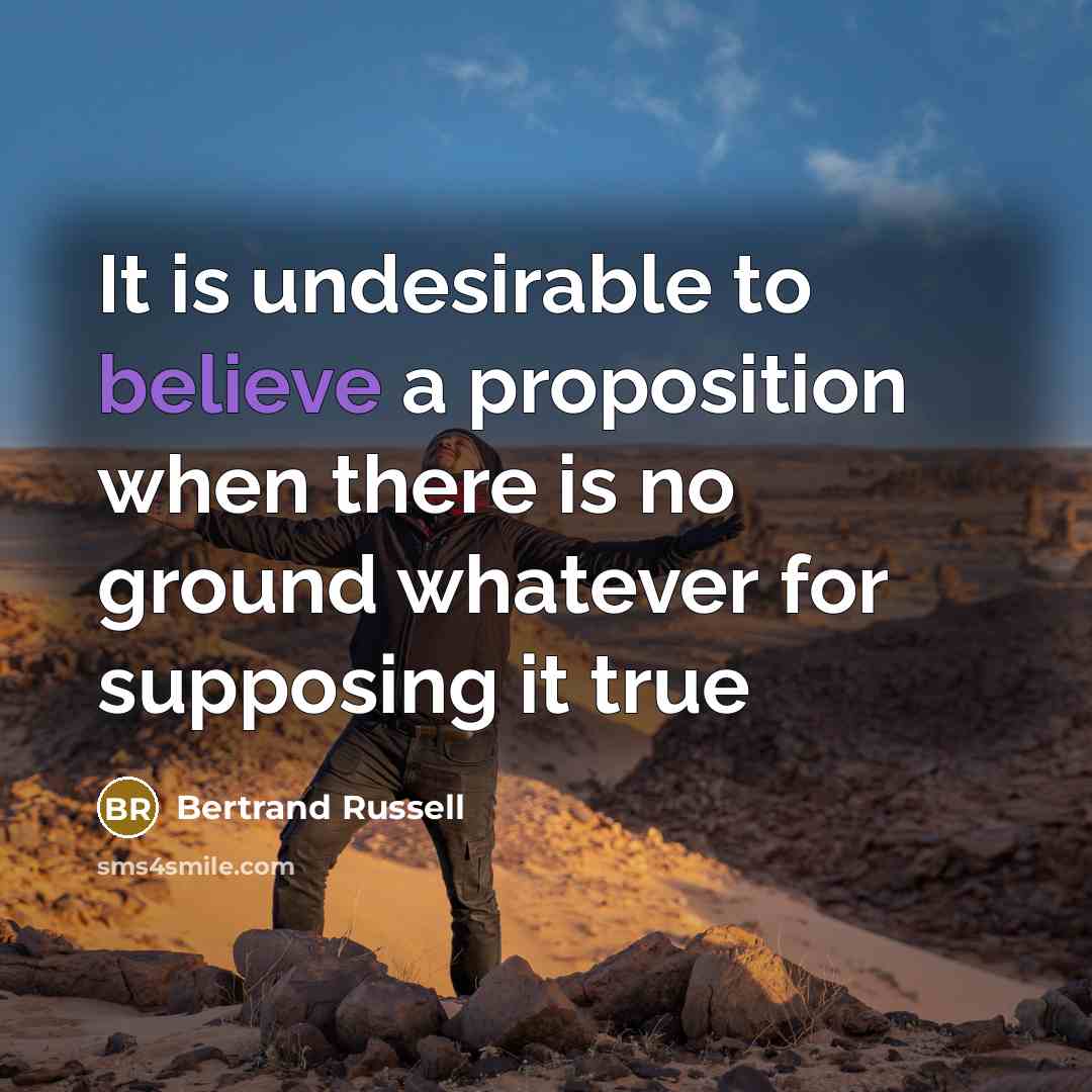 “It is undesirable to believe a proposition when there is…” quote by Bertrand Russell