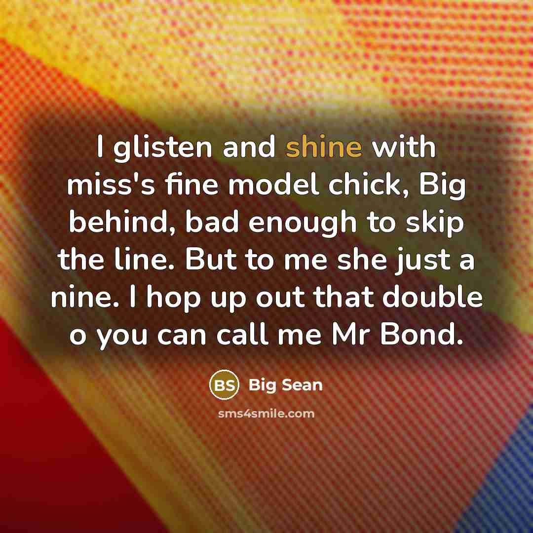 “I glisten and shine with miss's fine model chick, Big…” quote by Big Sean