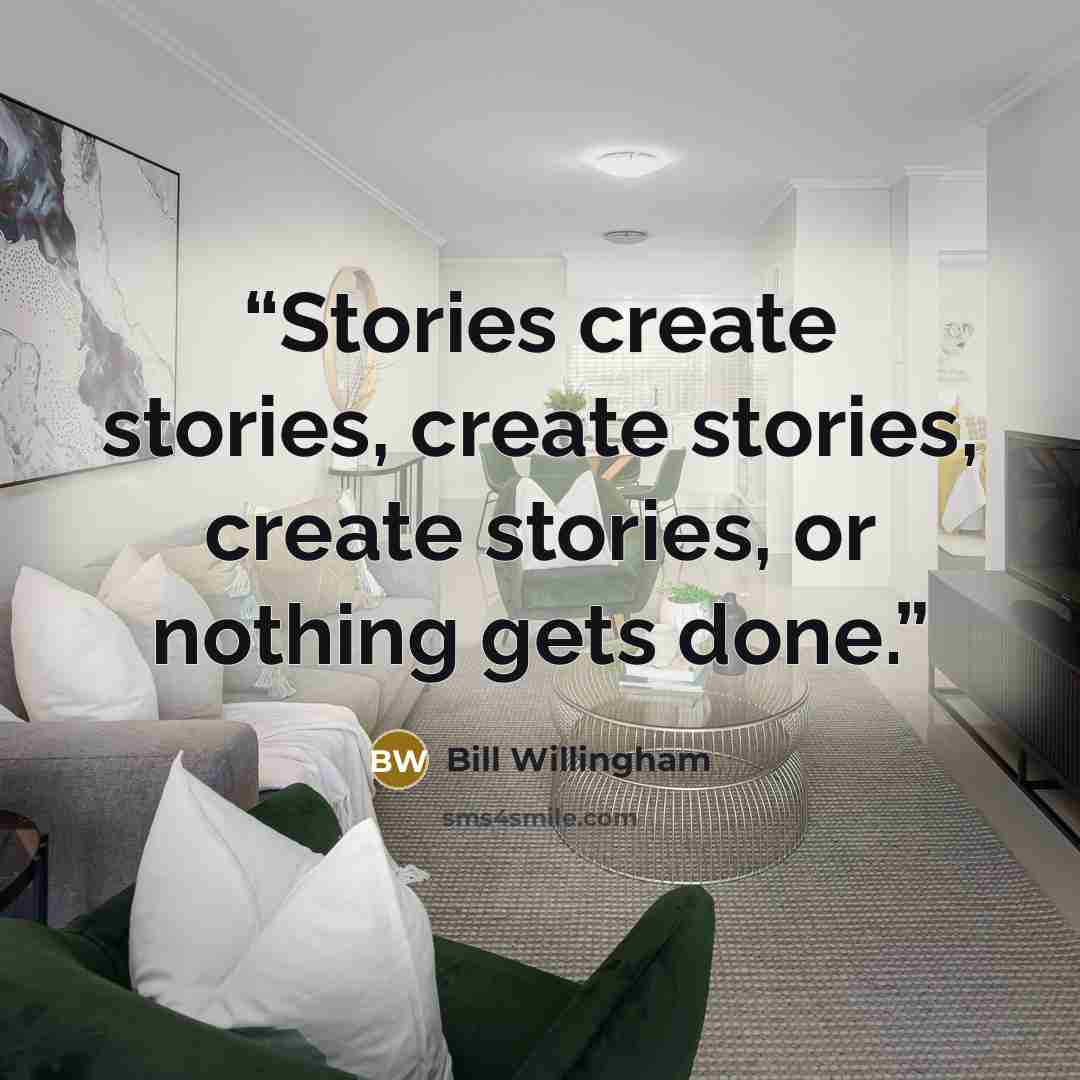 “Stories create stories, create stories, create stories, or nothing gets done.” quote by Bill Willingham