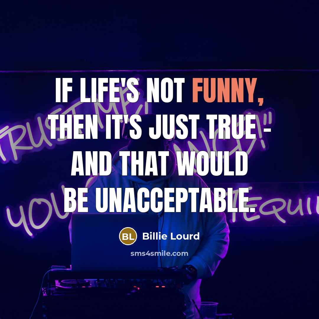 “If life's not funny, then it's just true - and…” quote by Billie Lourd
