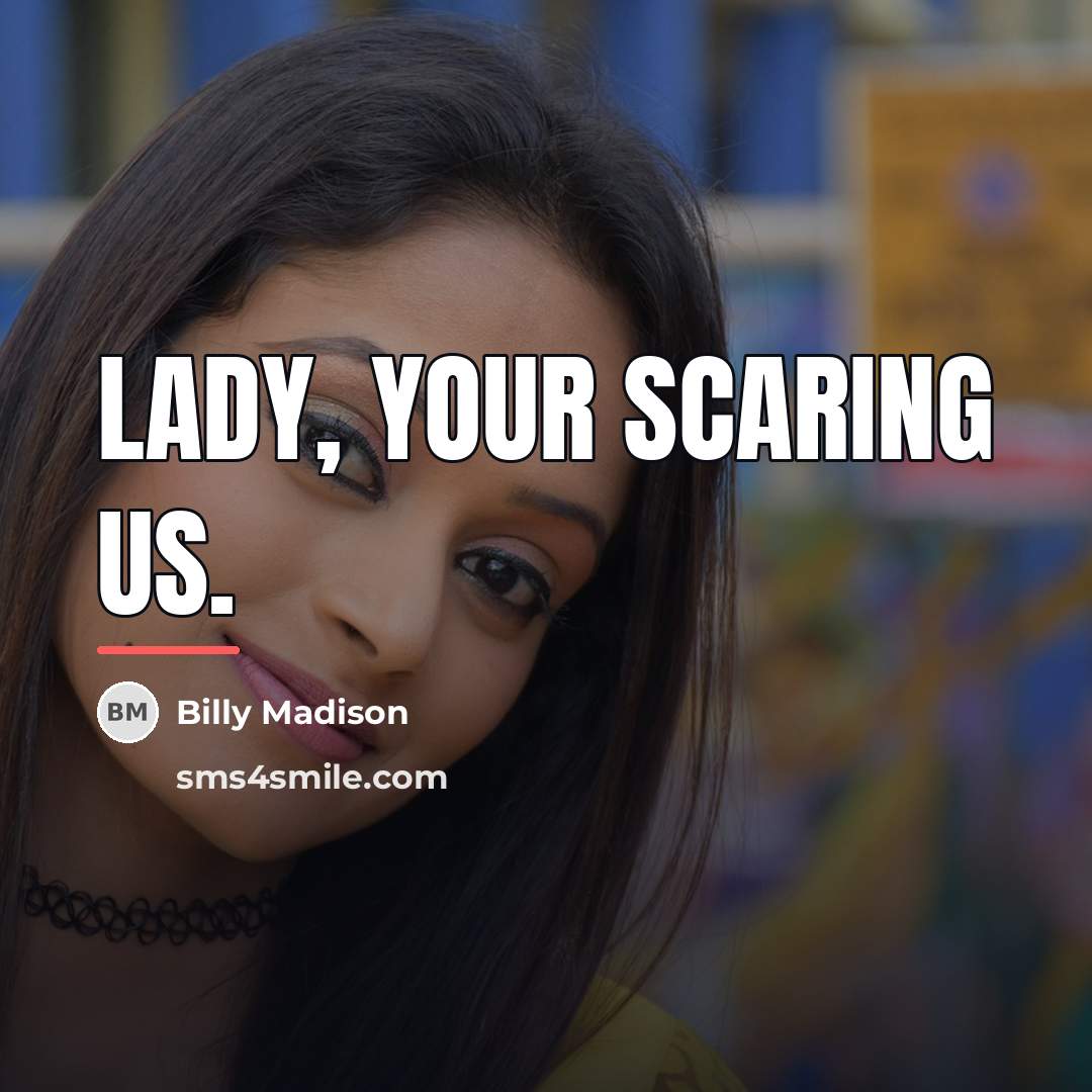 “Lady, your scaring us.…” quote by Billy Madison
