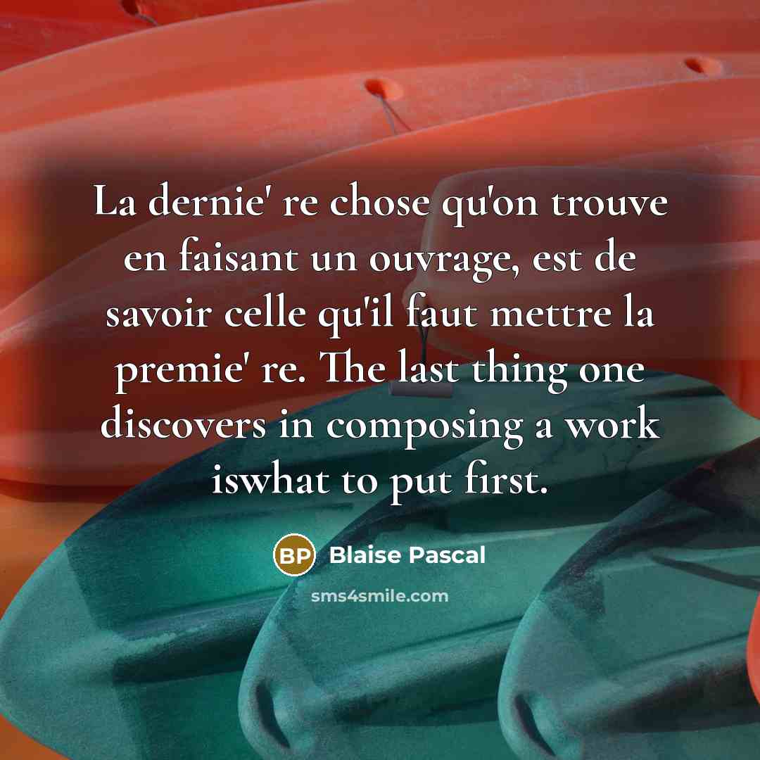 “La dernie' re chose qu'on trouve en faisant un ouvrage,…” quote by Blaise Pascal