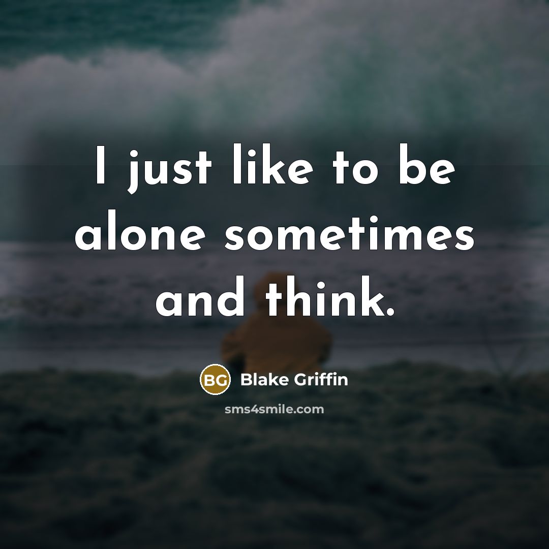 “I just like to be alone sometimes and think.…” quote by Blake Griffin