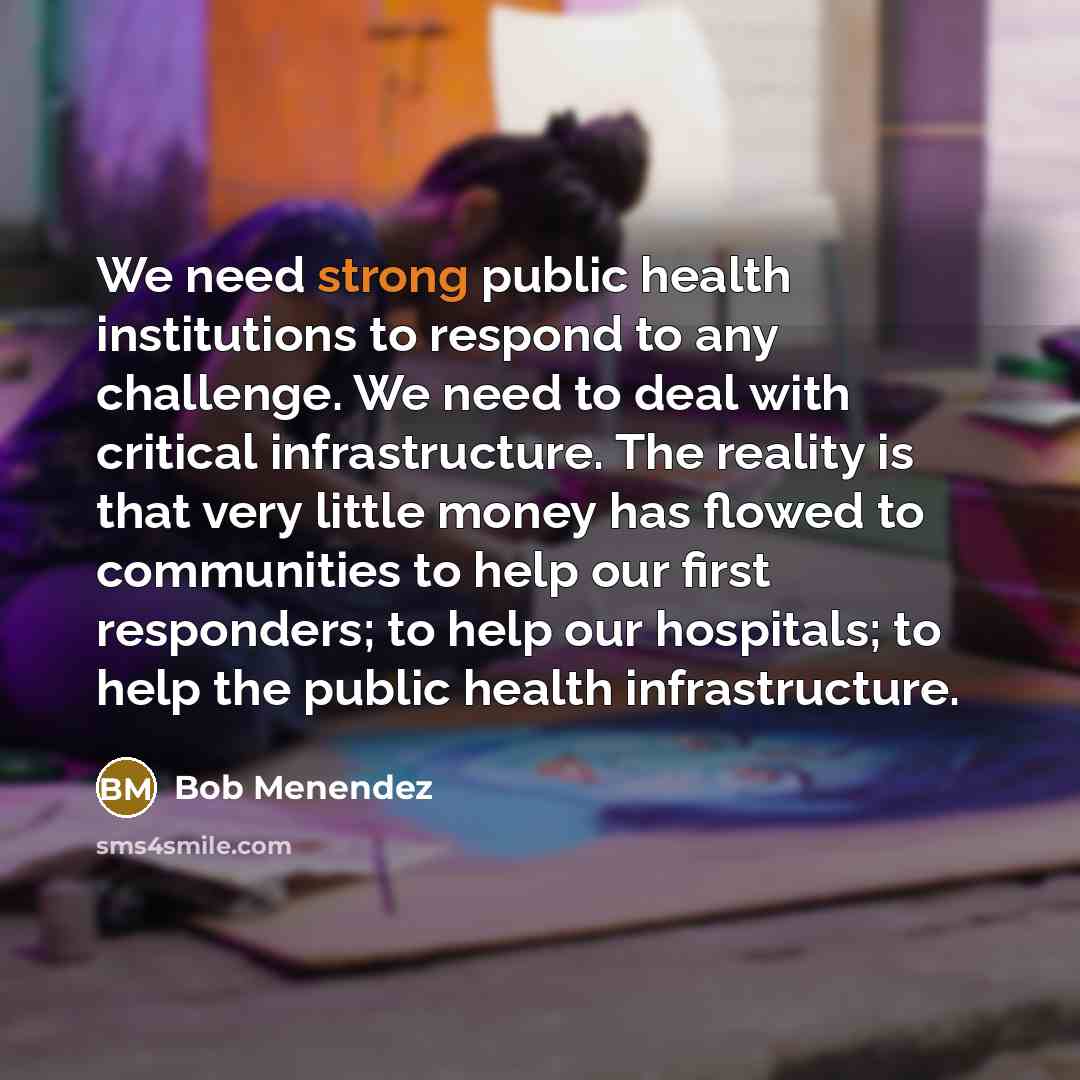 “We need strong public health institutions to respond to any…” quote by Bob Menendez