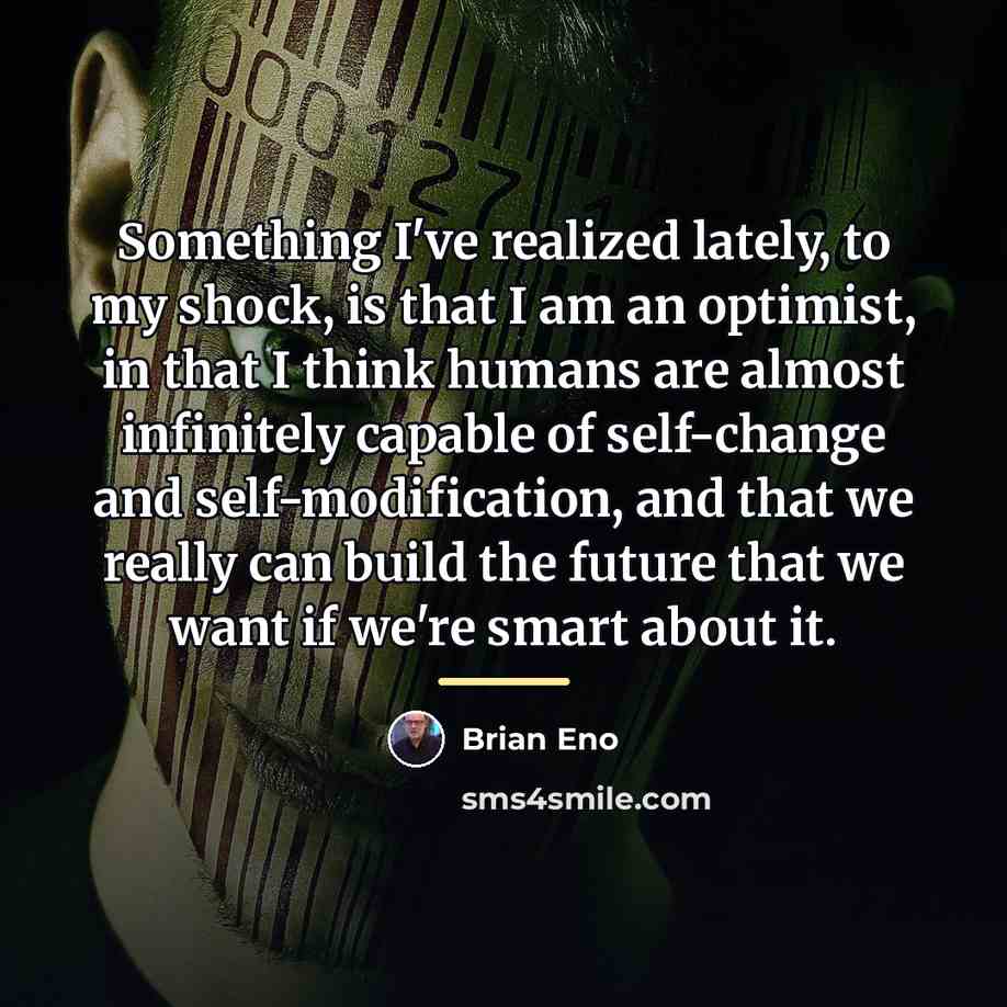 “Something I've realized lately, to my shock, is that I…” quote by Brian Eno