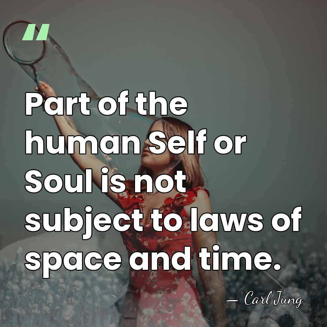 Part of the human Self or Soul is not subject to laws&hellip; - Carl Jung