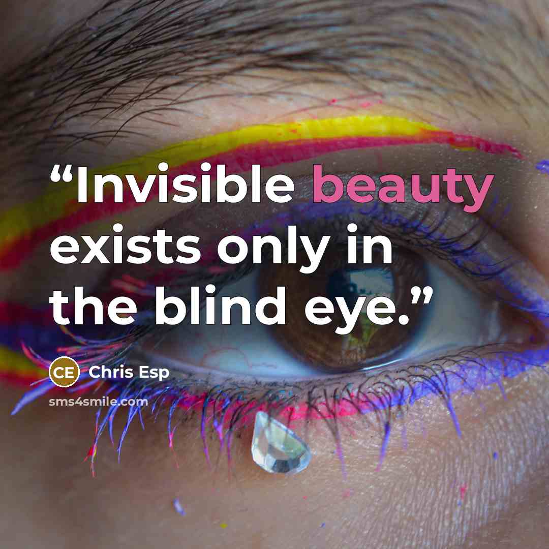 “Invisible beauty exists only in the blind eye.” quote by Chris Esp