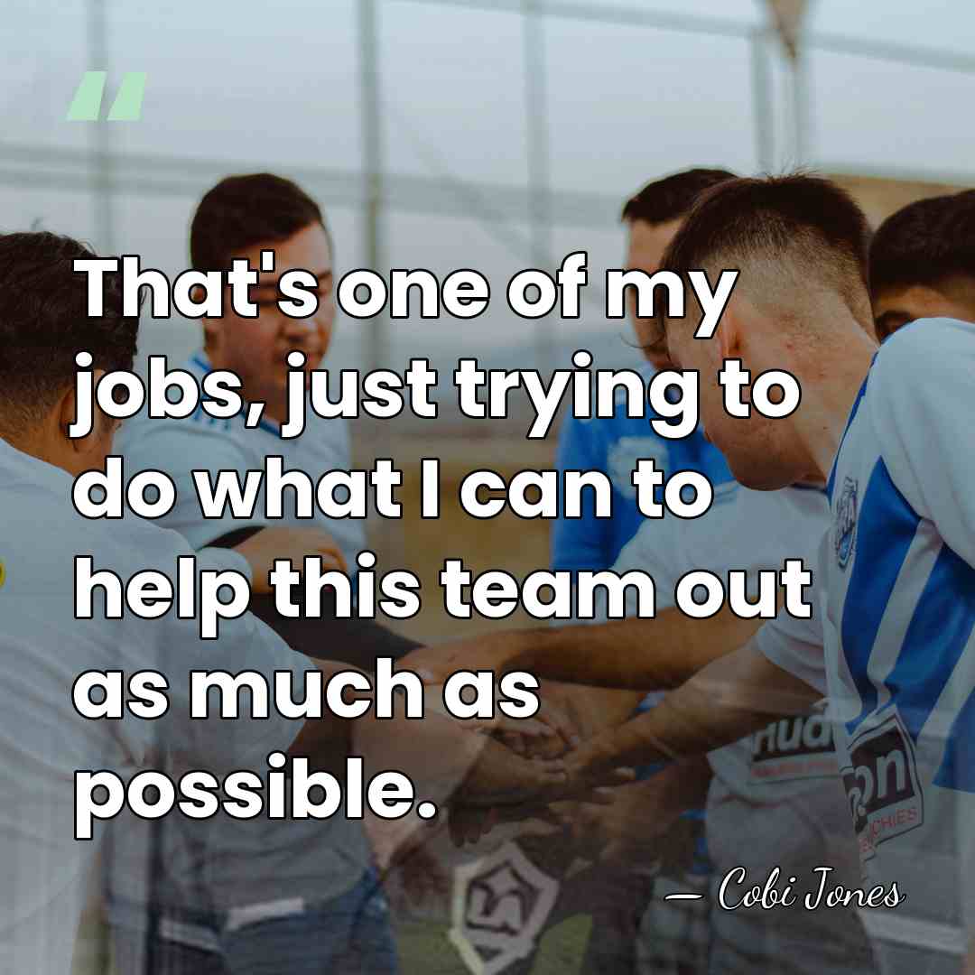 That's one of my jobs, just trying to do what I can&hellip; - Cobi Jones