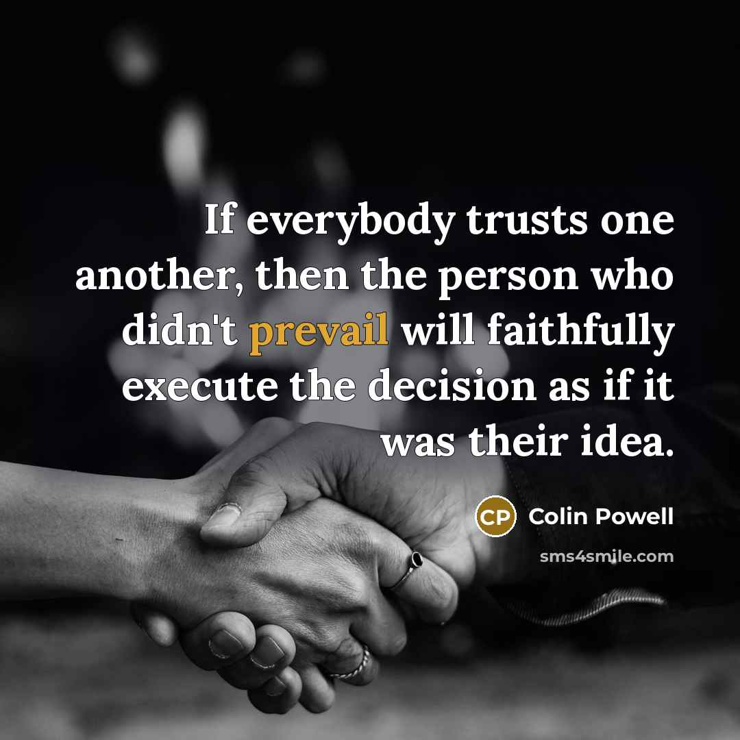 “If everybody trusts one another, then the person who didn't…” quote by Colin Powell