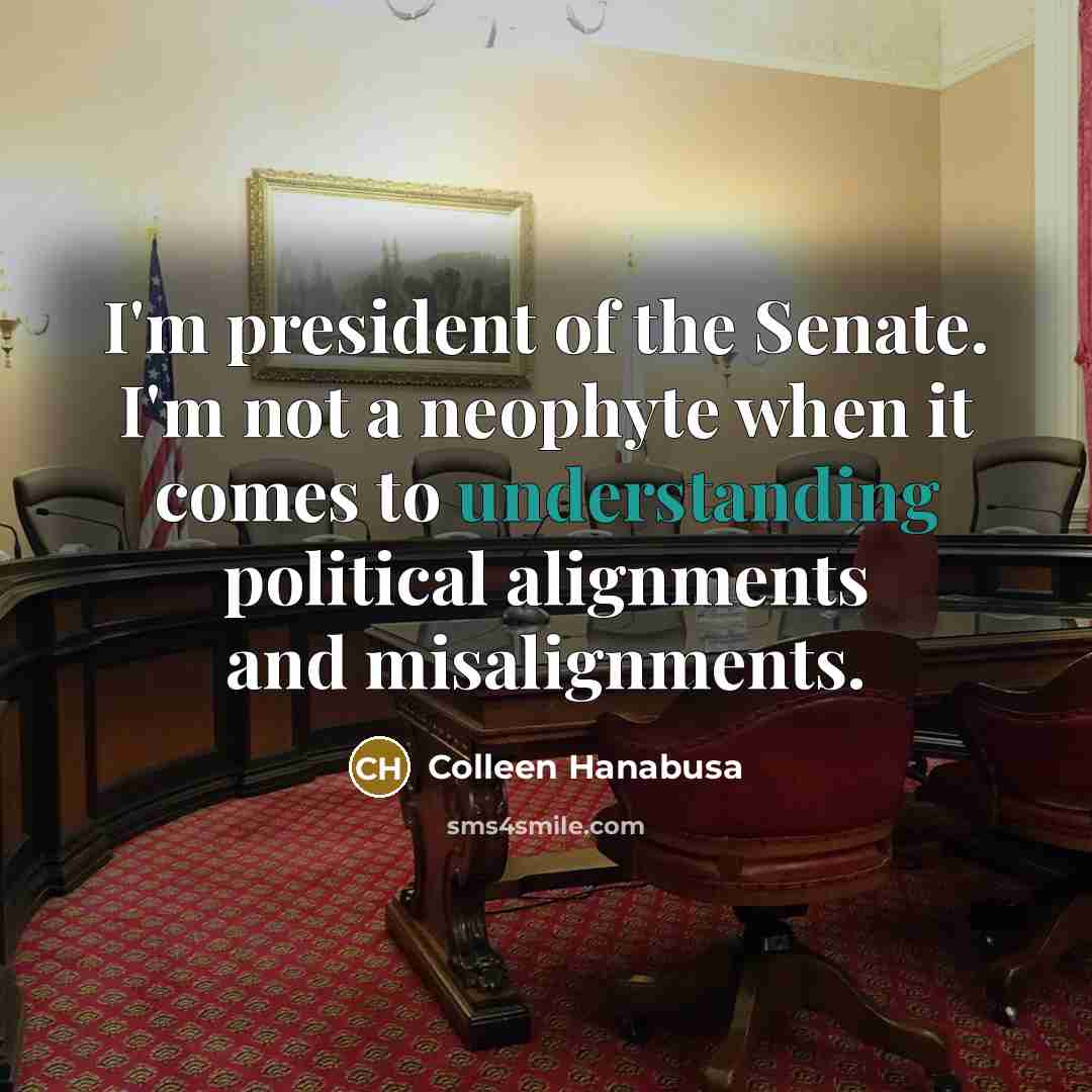 “I'm president of the Senate. I'm not a neophyte when…” quote by Colleen Hanabusa