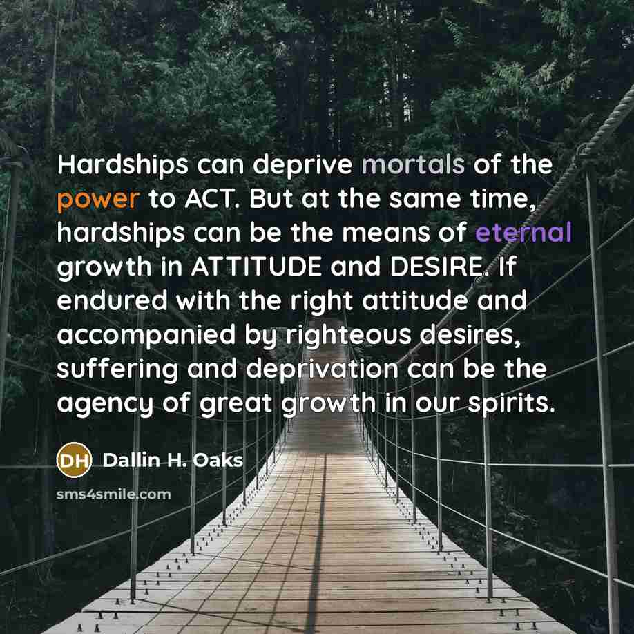“Hardships can deprive mortals of the power to ACT. But…” quote by Dallin H. Oaks