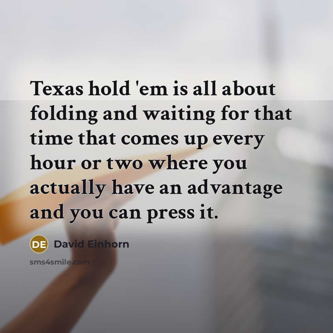 “Texas hold 'em is all about folding and waiting for…” quote by David Einhorn