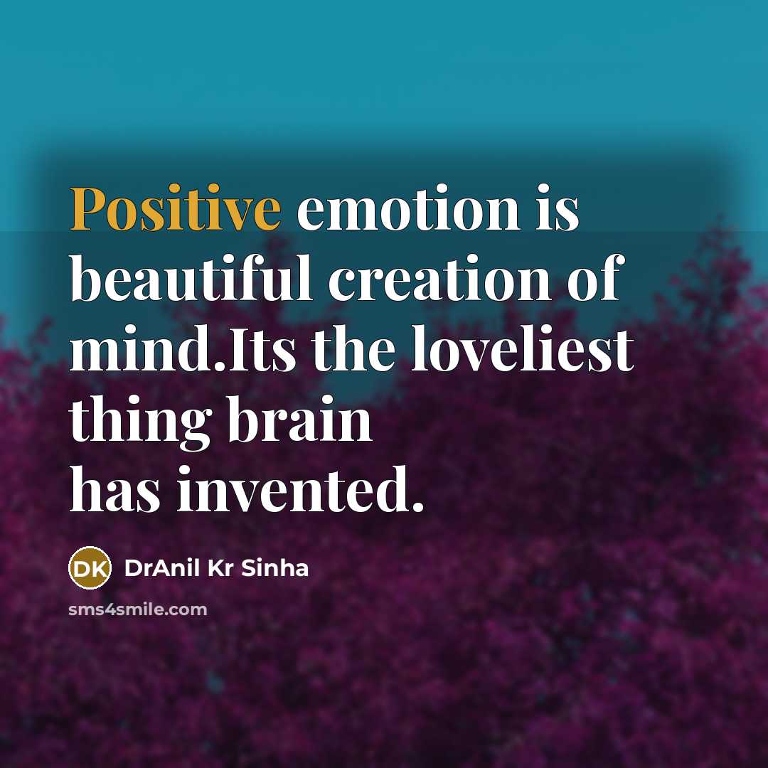 “Positive emotion is beautiful creation of mind.Its the loveliest thing…” quote by DrAnil Kr Sinha
