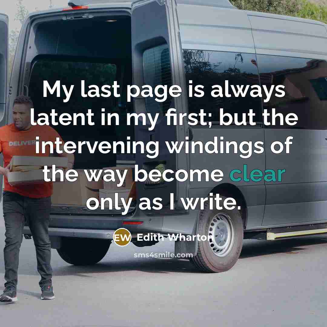“My last page is always latent in my first; but…” quote by Edith Wharton