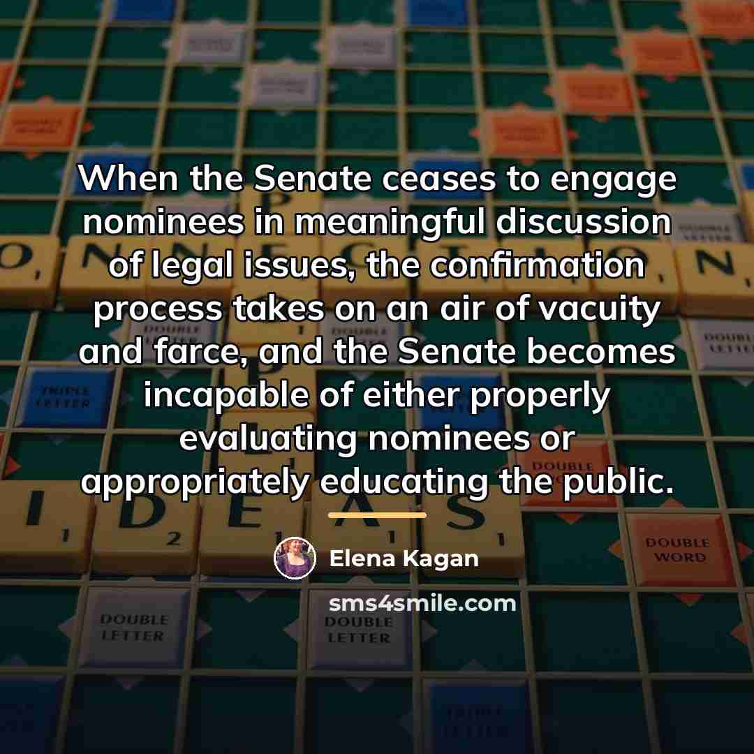 “When the Senate ceases to engage nominees in meaningful discussion…” quote by Elena Kagan