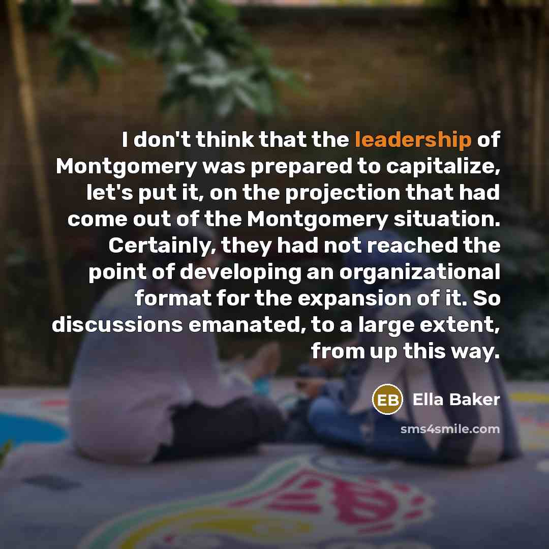 “I don't think that the leadership of Montgomery was prepared…” quote by Ella Baker