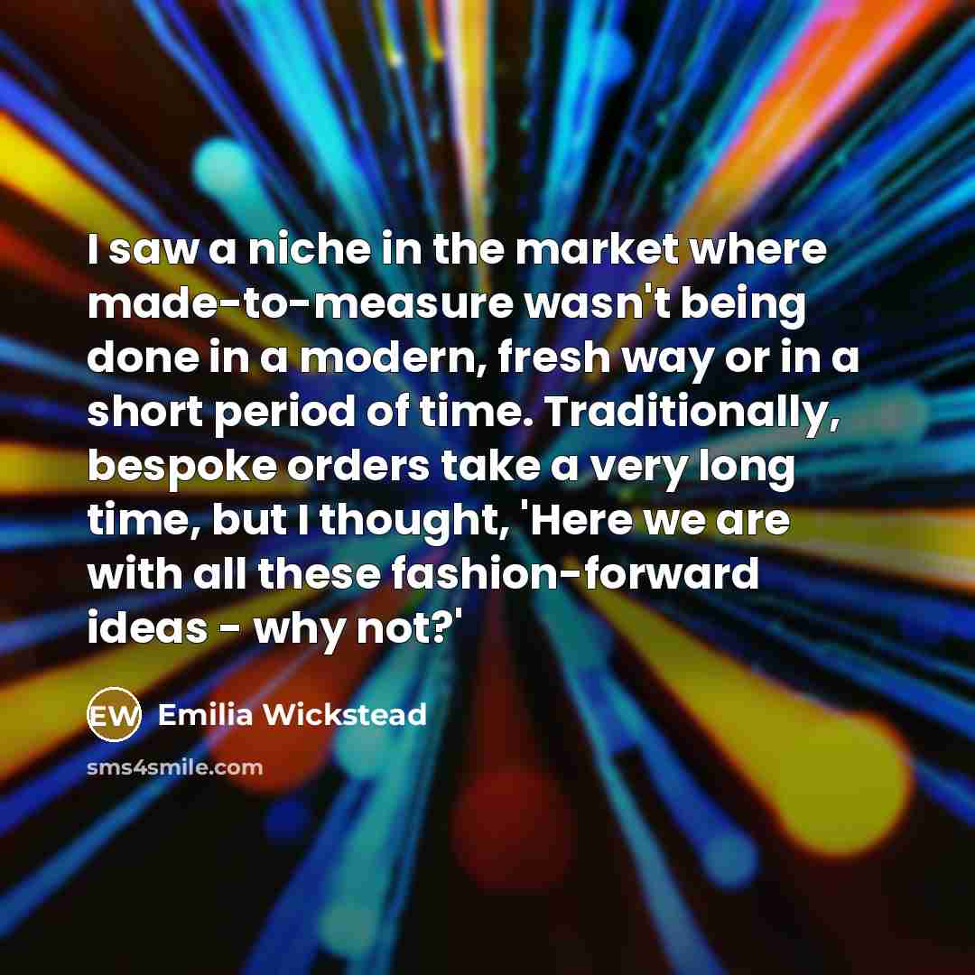 “I saw a niche in the market where made-to-measure wasn't…” quote by Emilia Wickstead