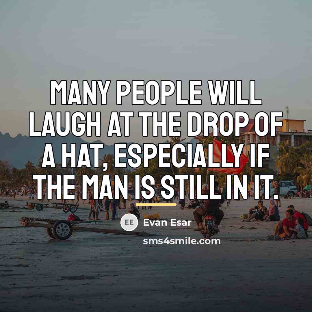 “Many people will laugh at the drop of a hat,…” quote by Evan Esar