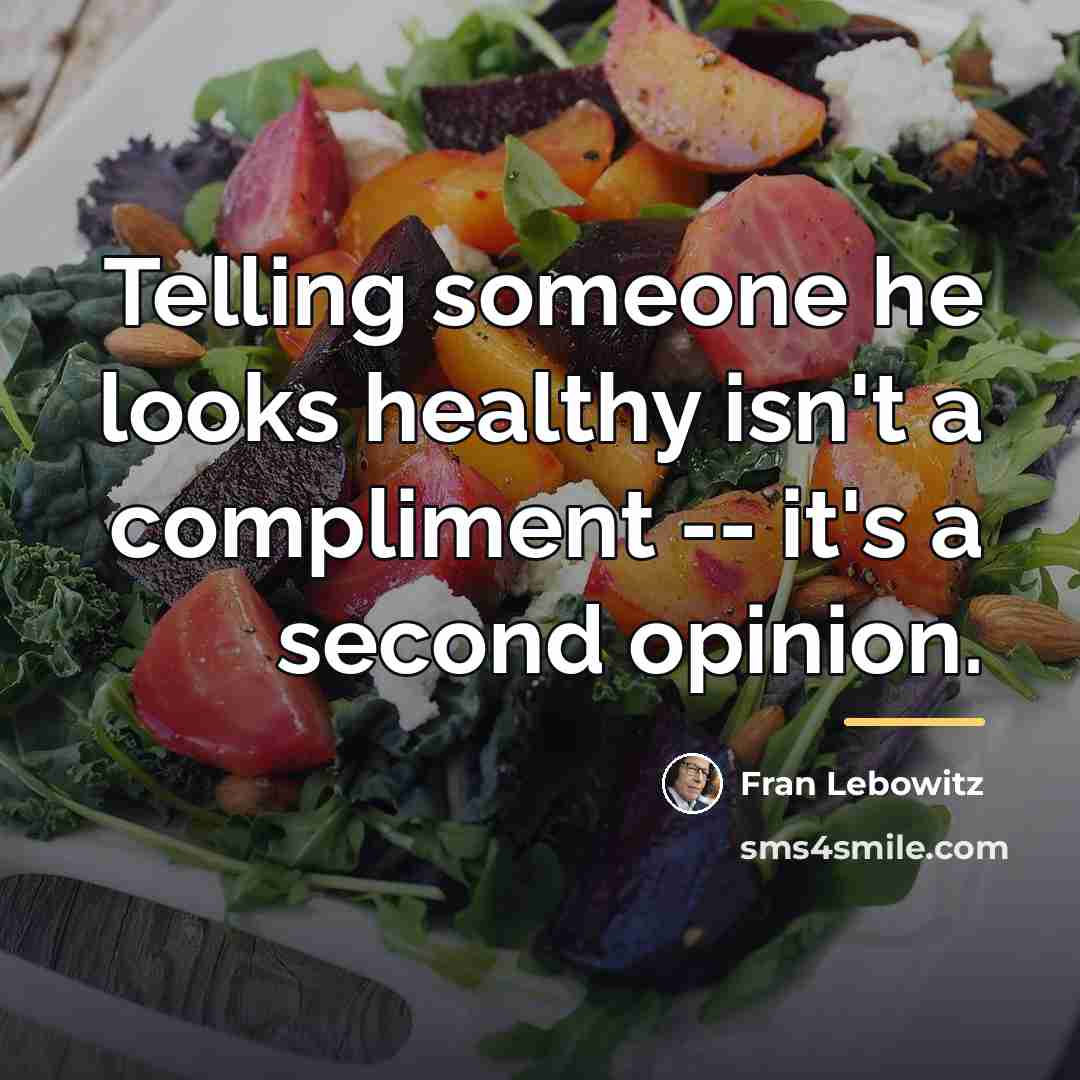 “Telling someone he looks healthy isn't a compliment -- it's…” quote by Fran Lebowitz