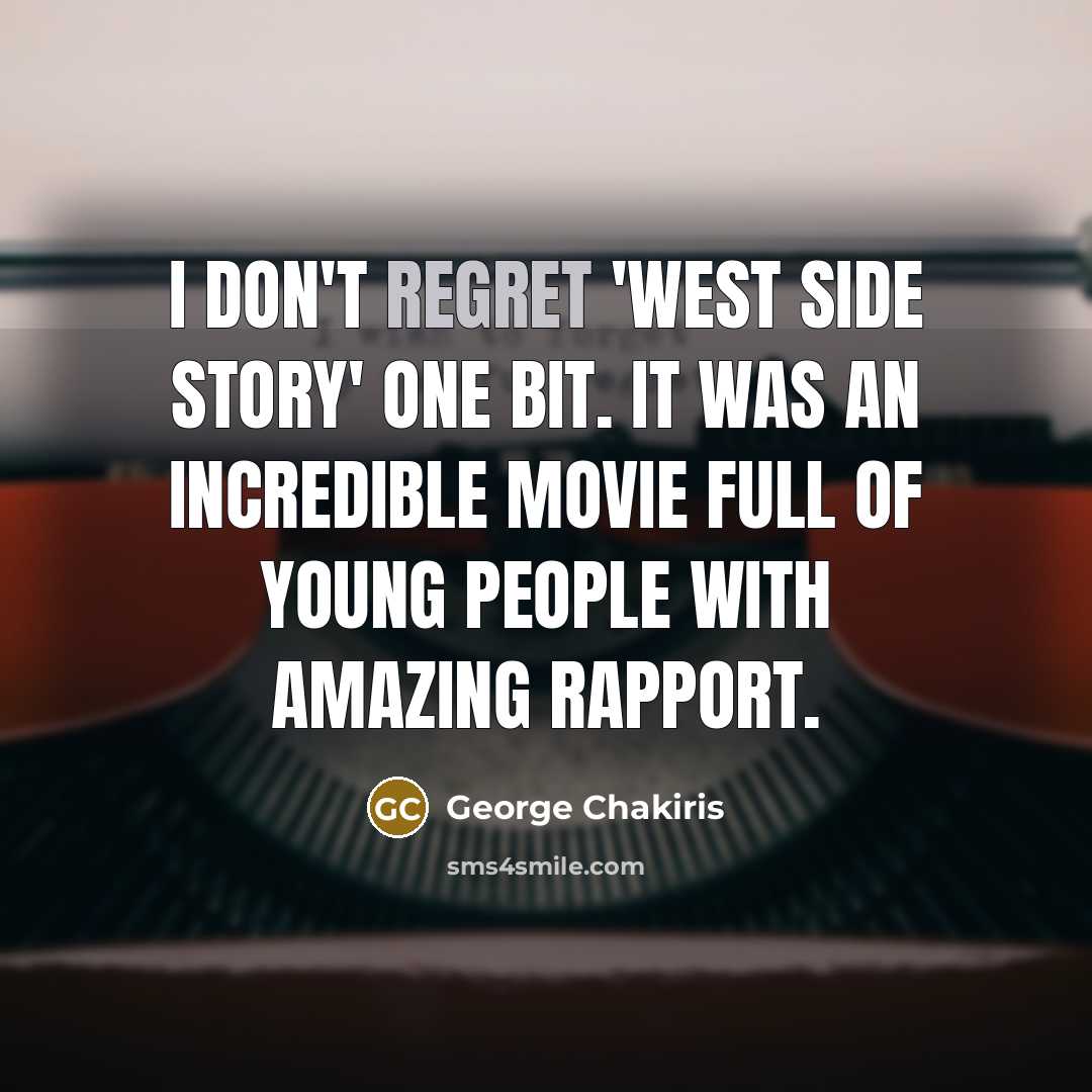 “I don't regret 'West Side Story' one bit. It was…” quote by George Chakiris