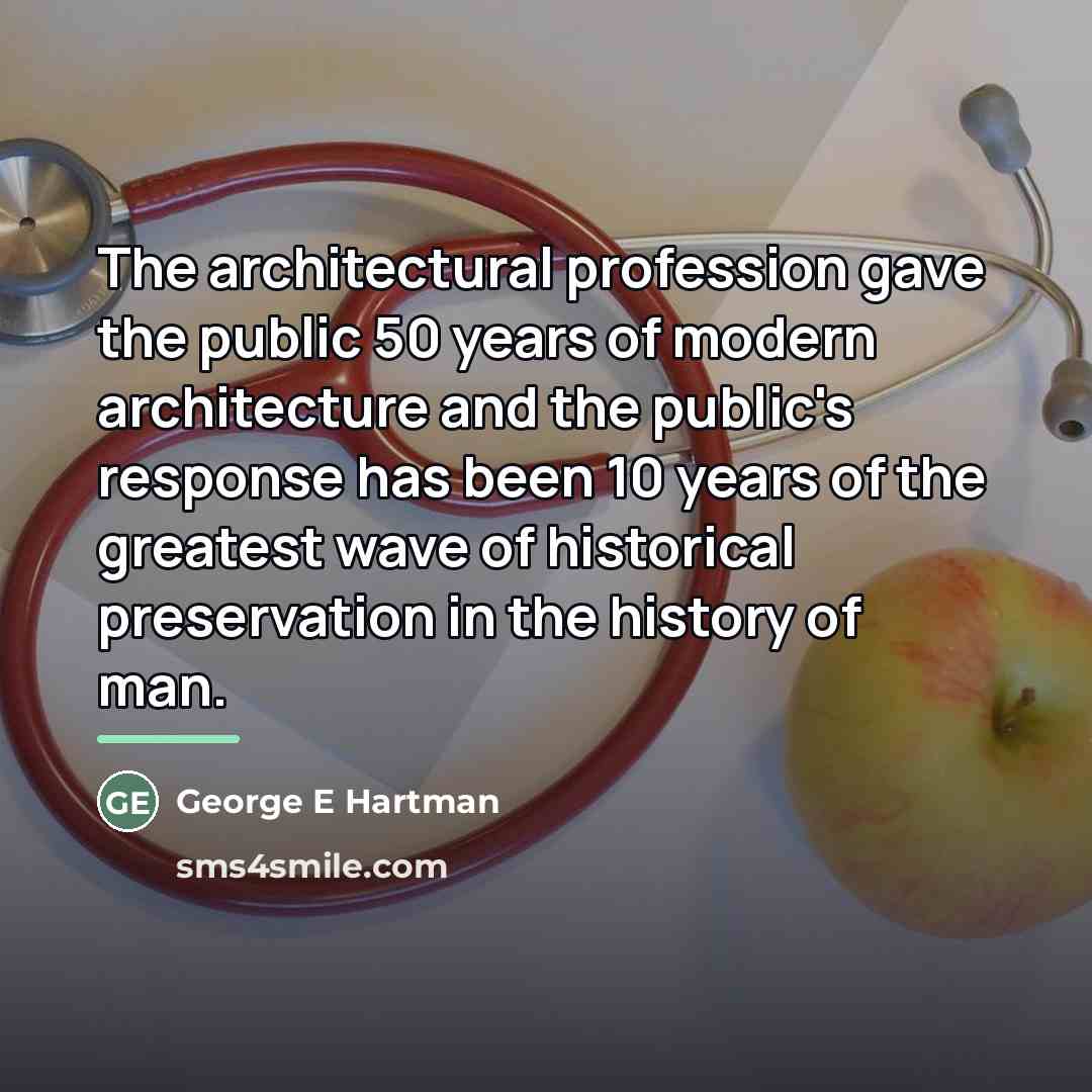 “The architectural profession gave the public 50 years of modern…” quote by George E Hartman