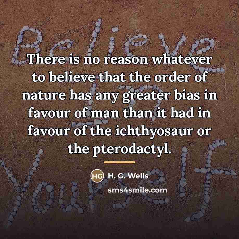 “There is no reason whatever to believe that the order…” quote by H. G. Wells