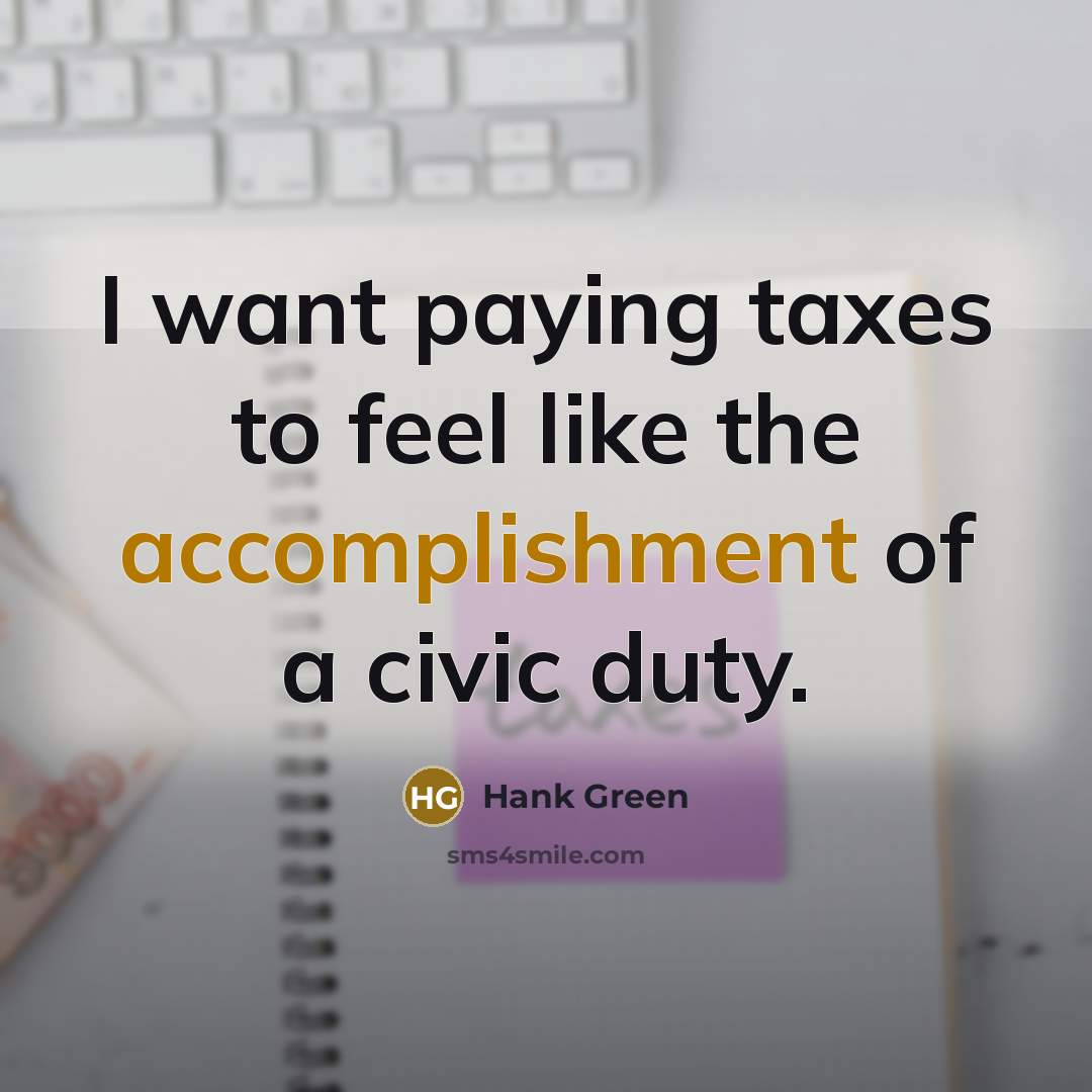 “I want paying taxes to feel like the accomplishment of…” quote by Hank Green