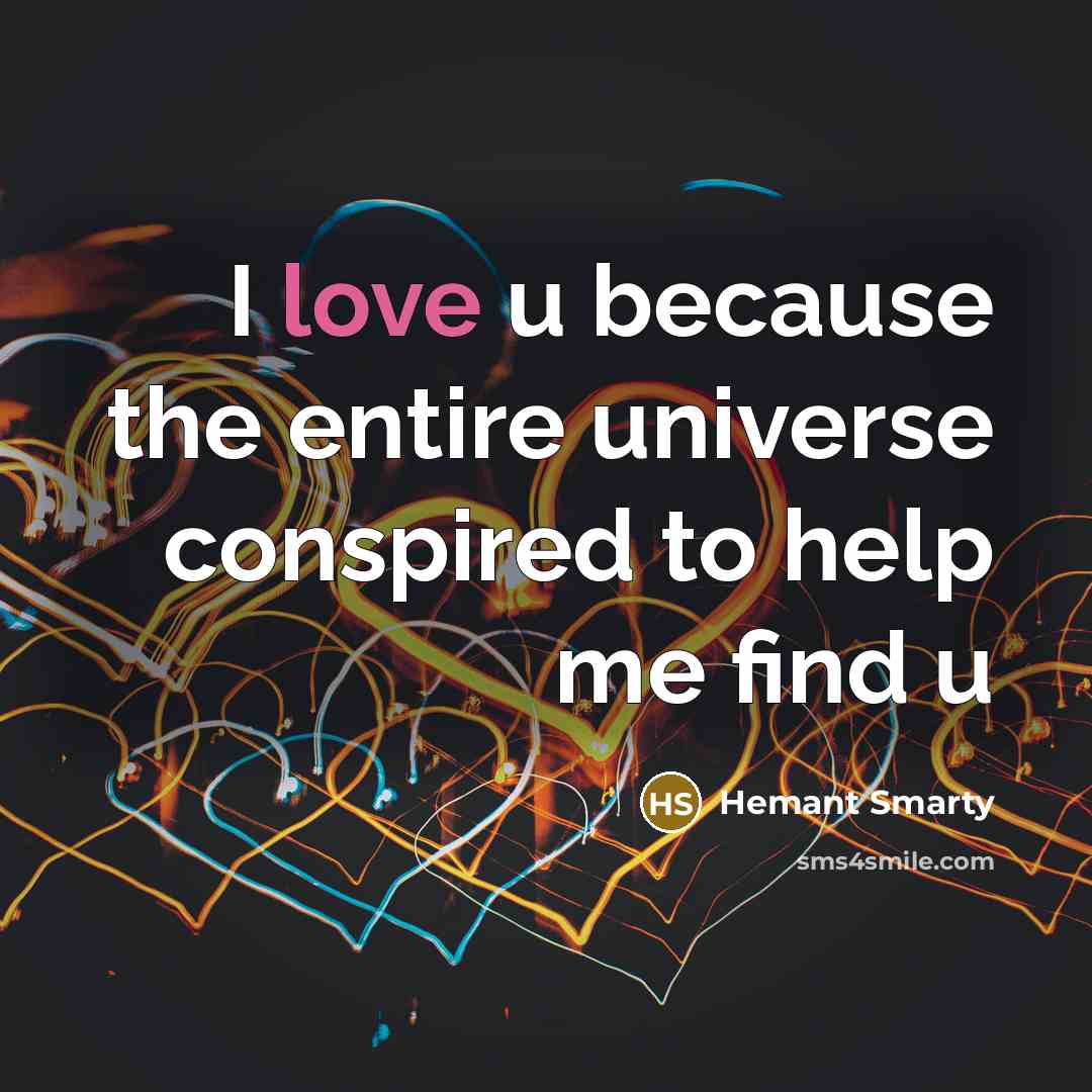 “I love u because the entire universe conspired to help…” quote by Hemant Smarty