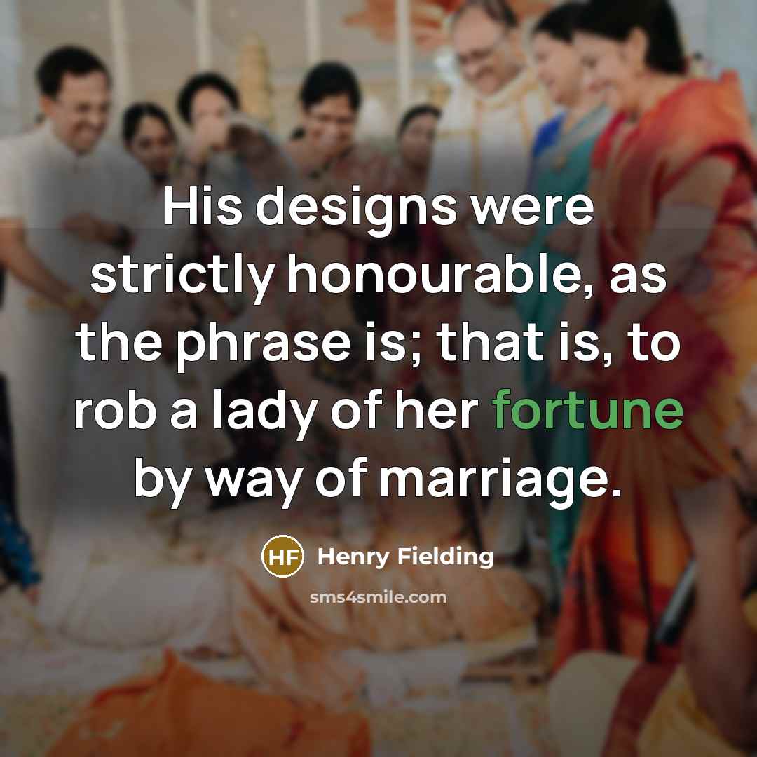 “His designs were strictly honourable, as the phrase is; that…” quote by Henry Fielding