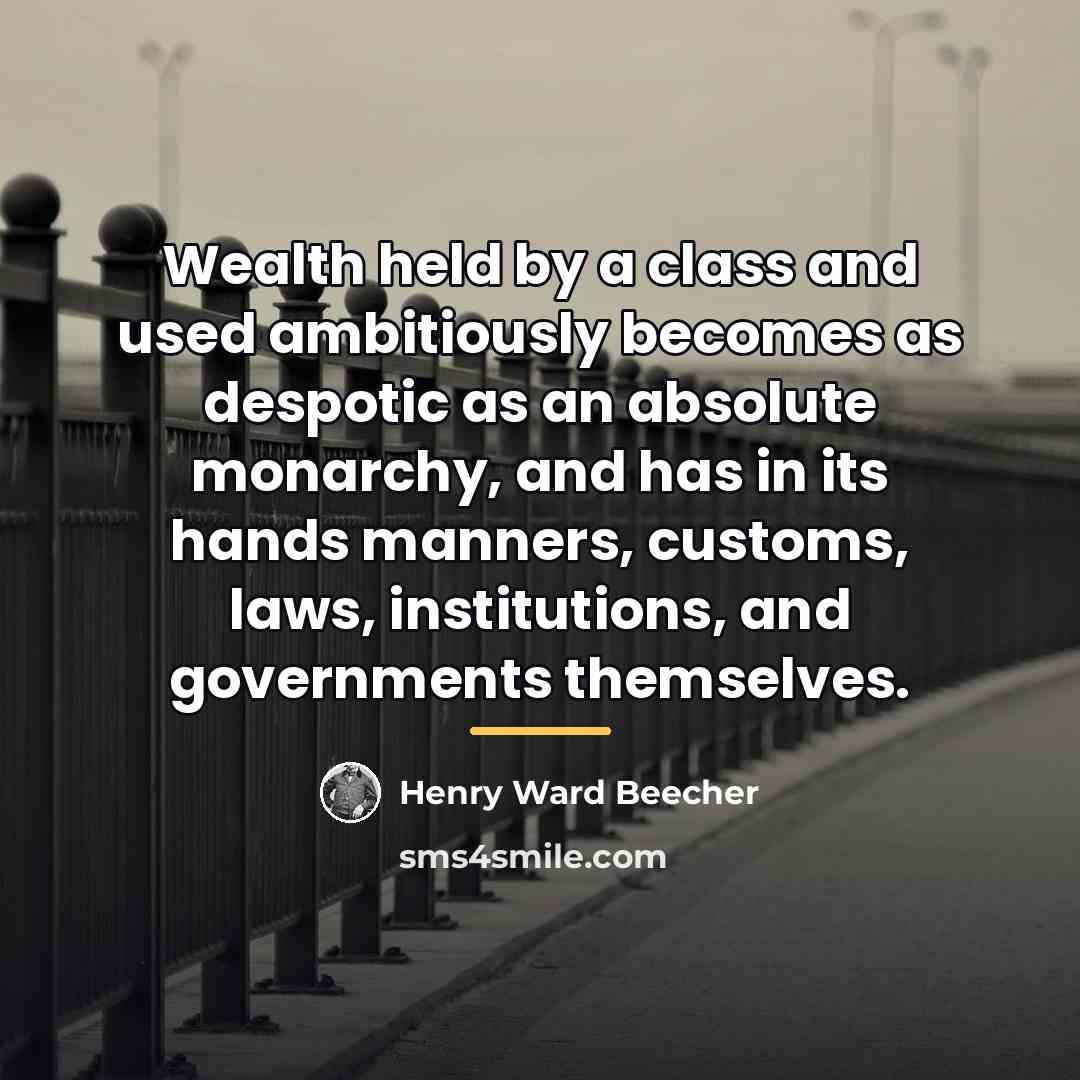 “Wealth held by a class and used ambitiously becomes as…” quote by Henry Ward Beecher