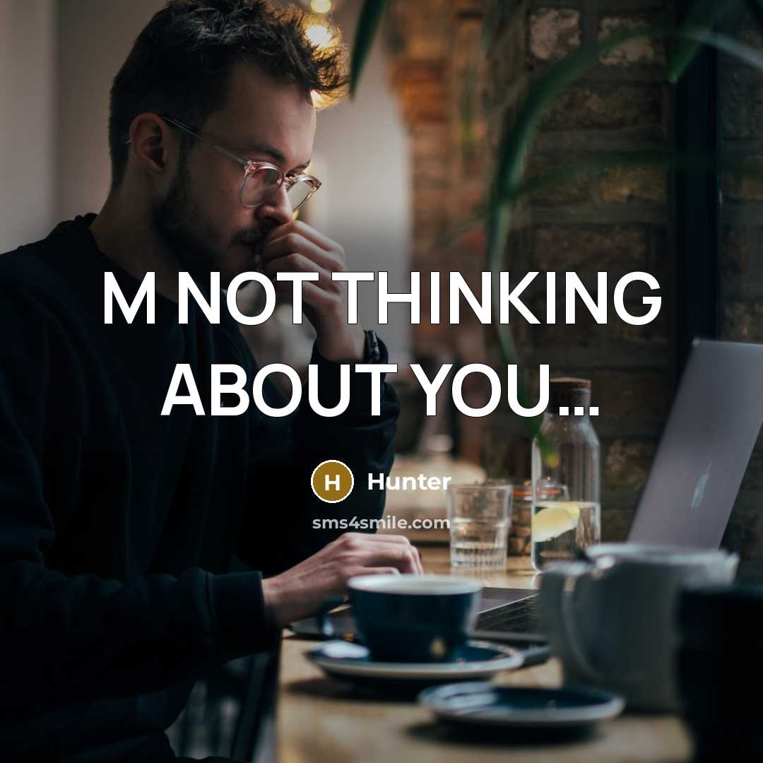 “M NOT THINKING ABOUT YOU....…” quote by HUNTER