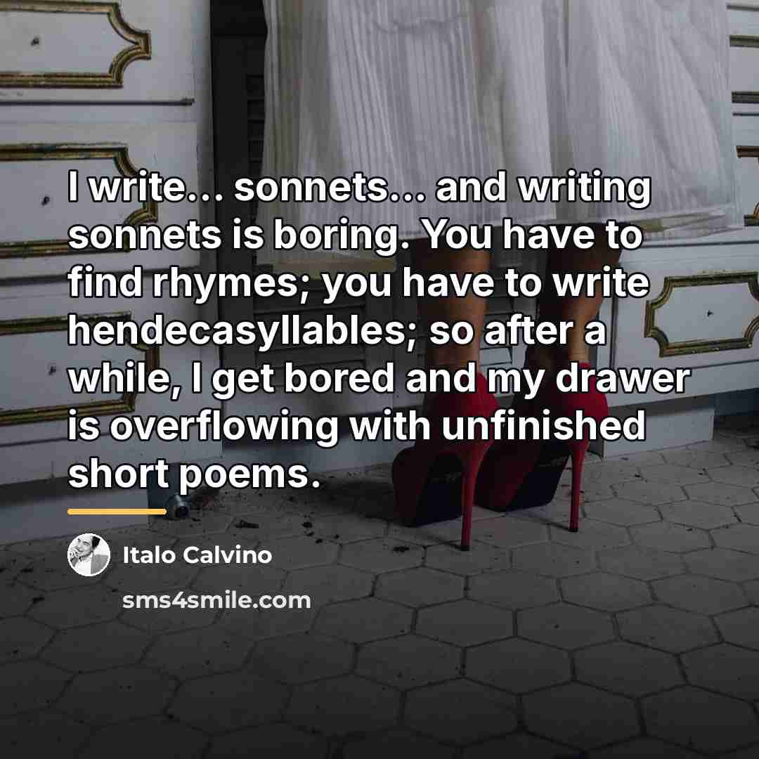 “I write... sonnets... and writing sonnets is boring. You have…” quote by Italo Calvino