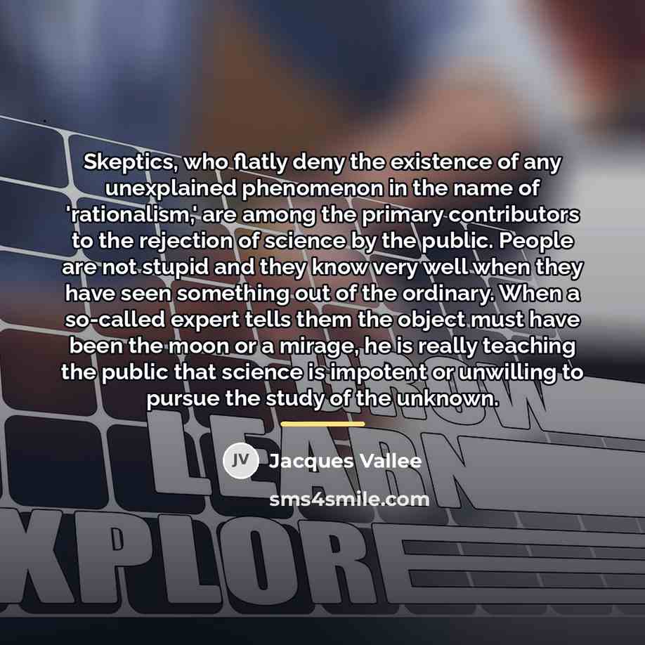 “Skeptics, who flatly deny the existence of any unexplained phenomenon…” quote by Jacques Vallee