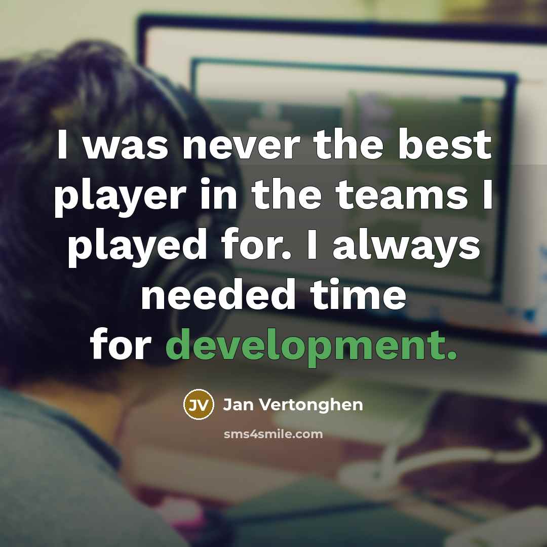 “I was never the best player in the teams I…” quote by Jan Vertonghen