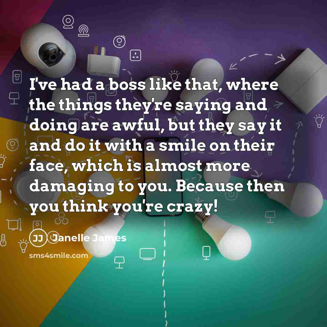 “I've had a boss like that, where the things they're…” quote by Janelle James