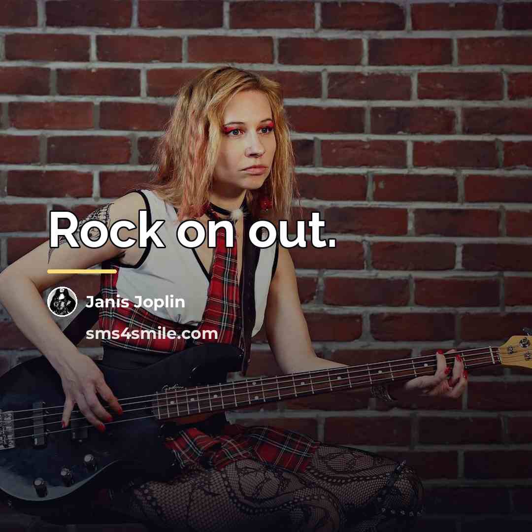 “Rock on out.…” quote by Janis Joplin