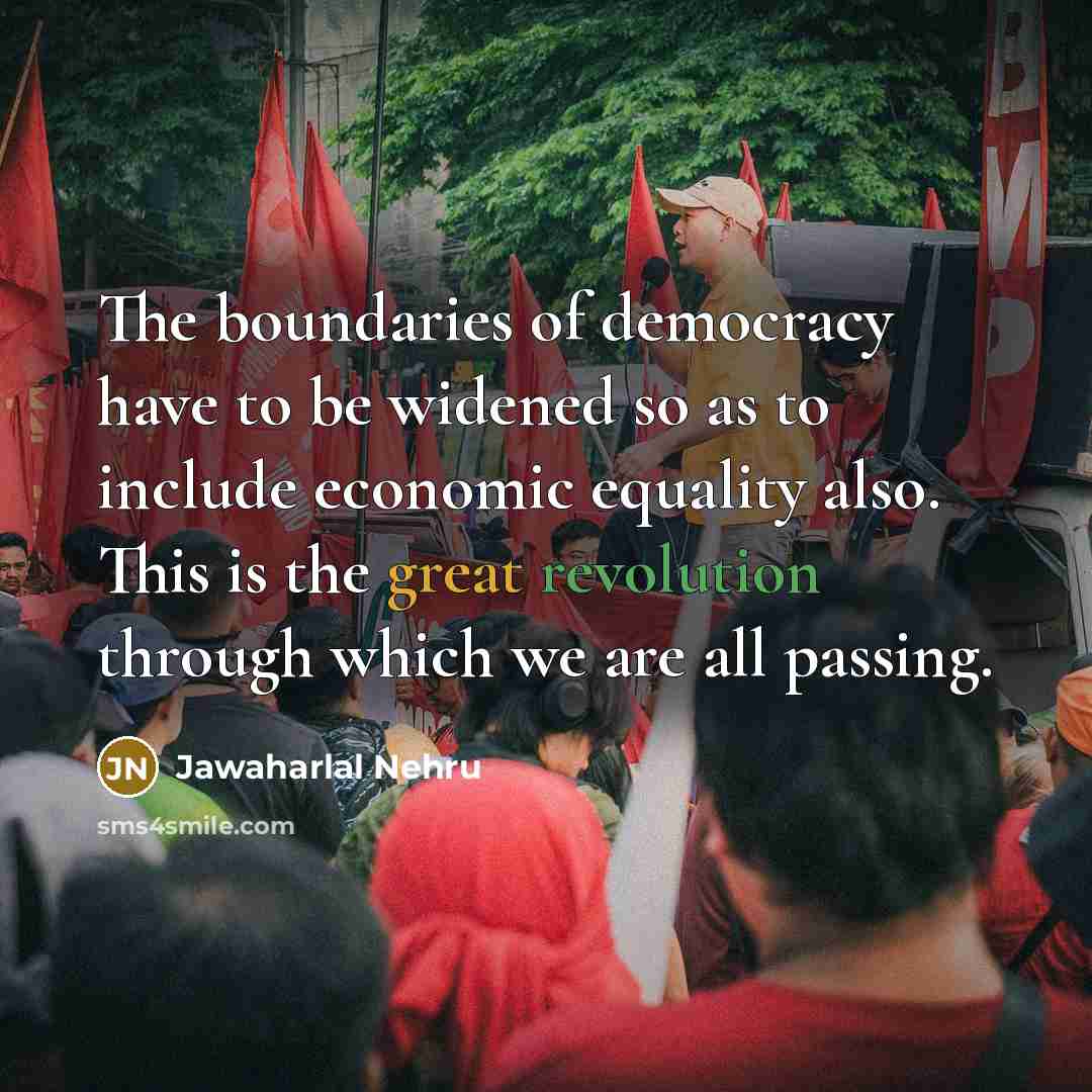 “The boundaries of democracy have to be widened so as…” quote by Jawaharlal Nehru