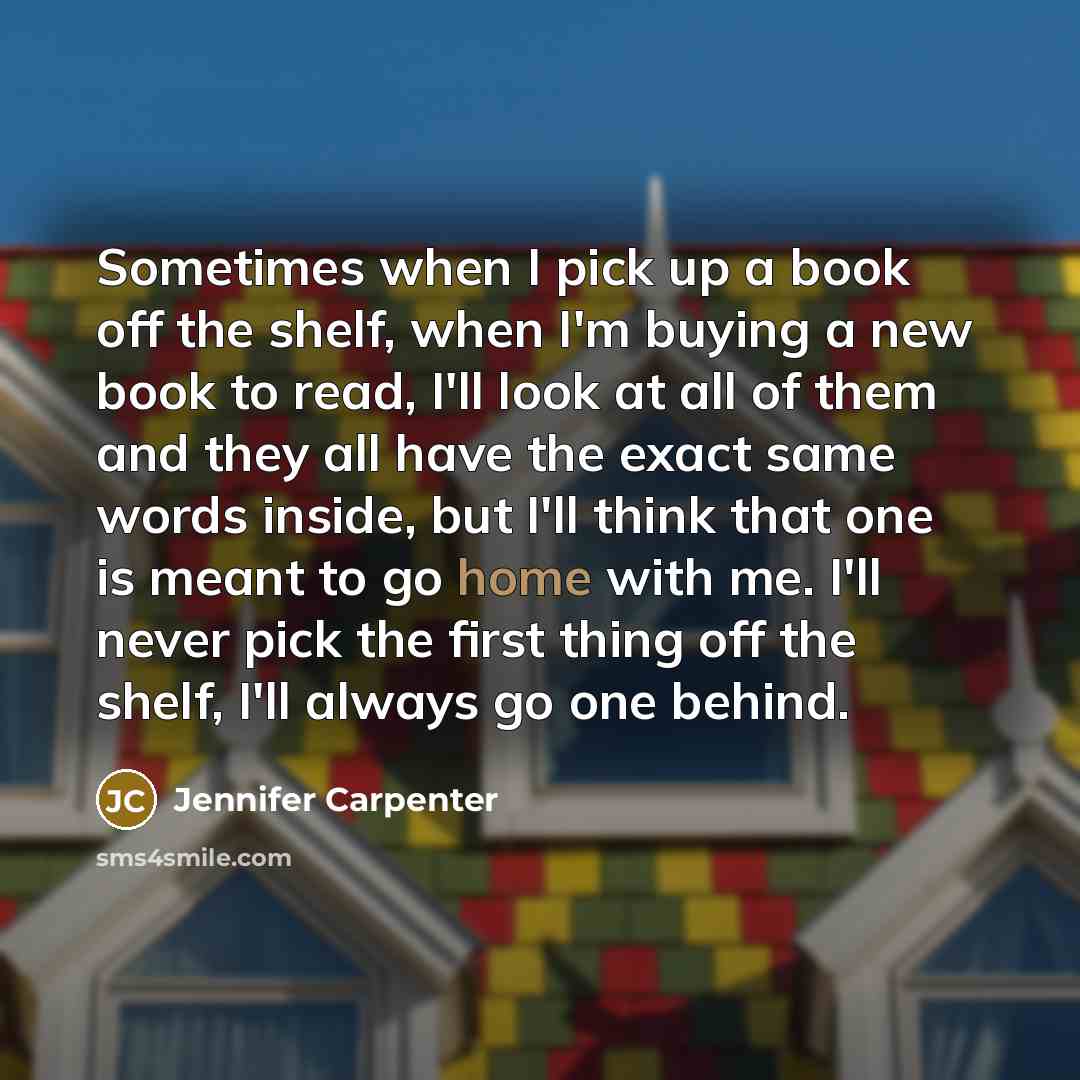 “Sometimes when I pick up a book off the shelf,…” quote by Jennifer Carpenter