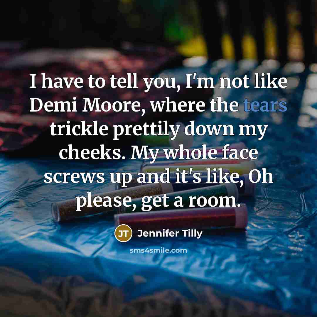 “I have to tell you, I'm not like Demi Moore,…” quote by Jennifer Tilly