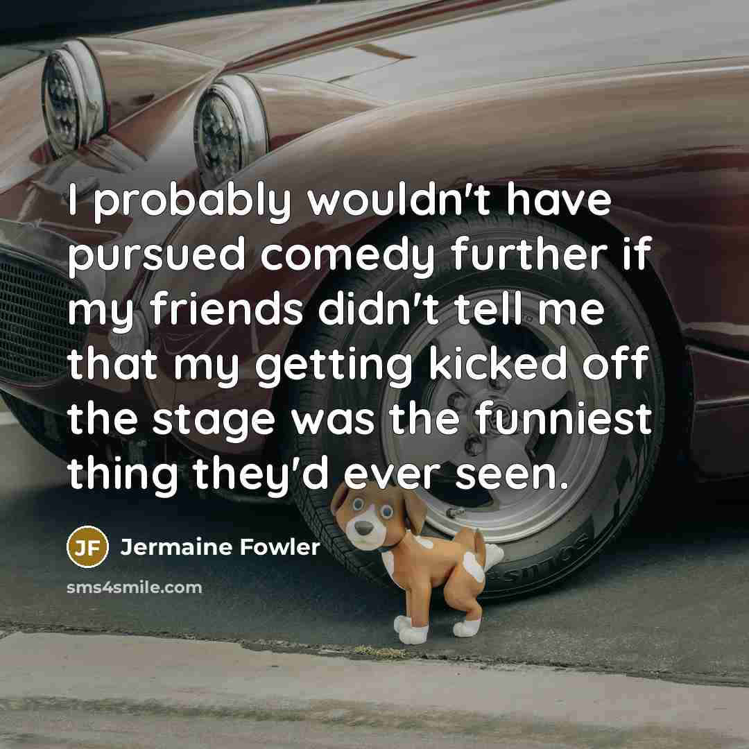 “I probably wouldn't have pursued comedy further if my friends…” quote by Jermaine Fowler