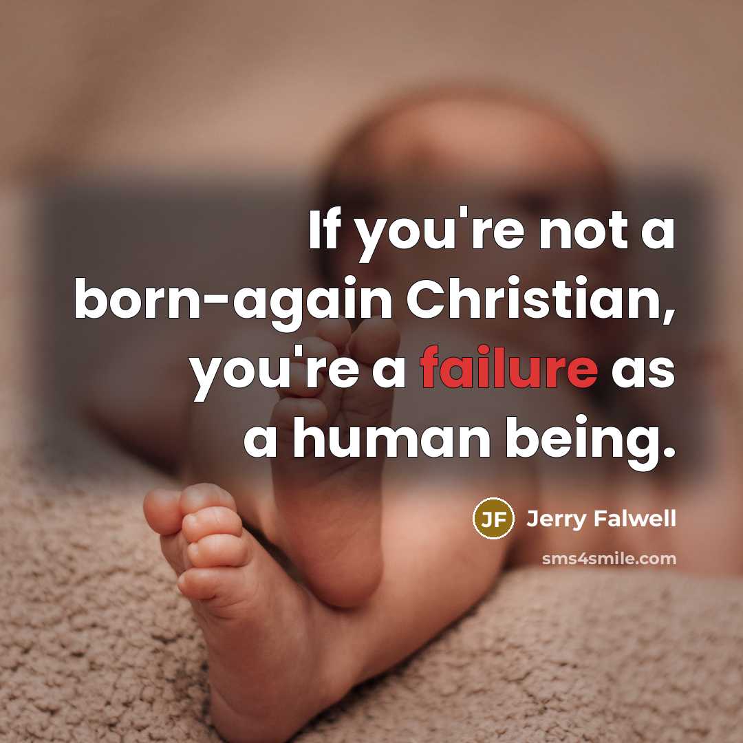 “If you're not a born-again Christian, you're a failure as…” quote by Jerry Falwell
