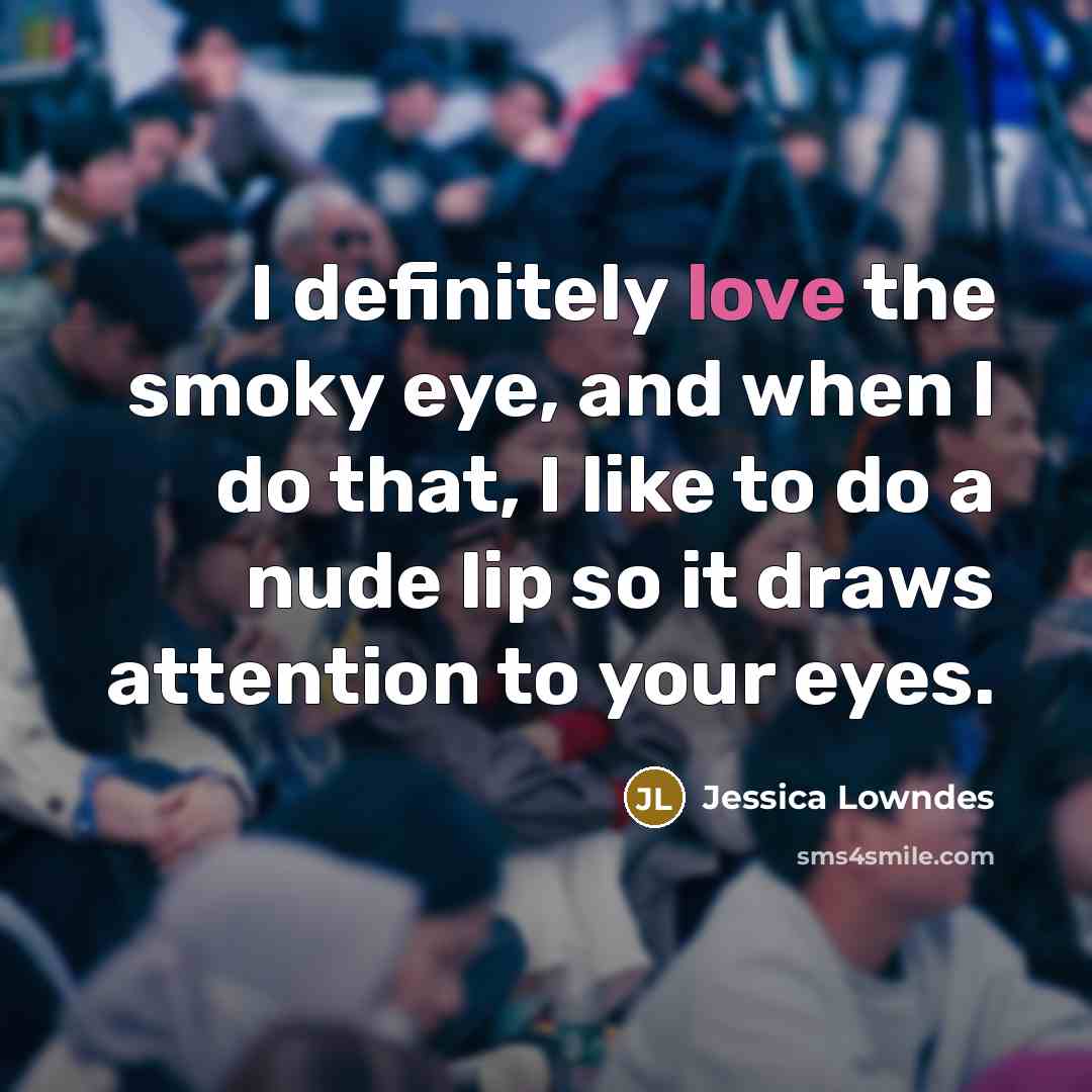 “I definitely love the smoky eye, and when I do…” quote by Jessica Lowndes