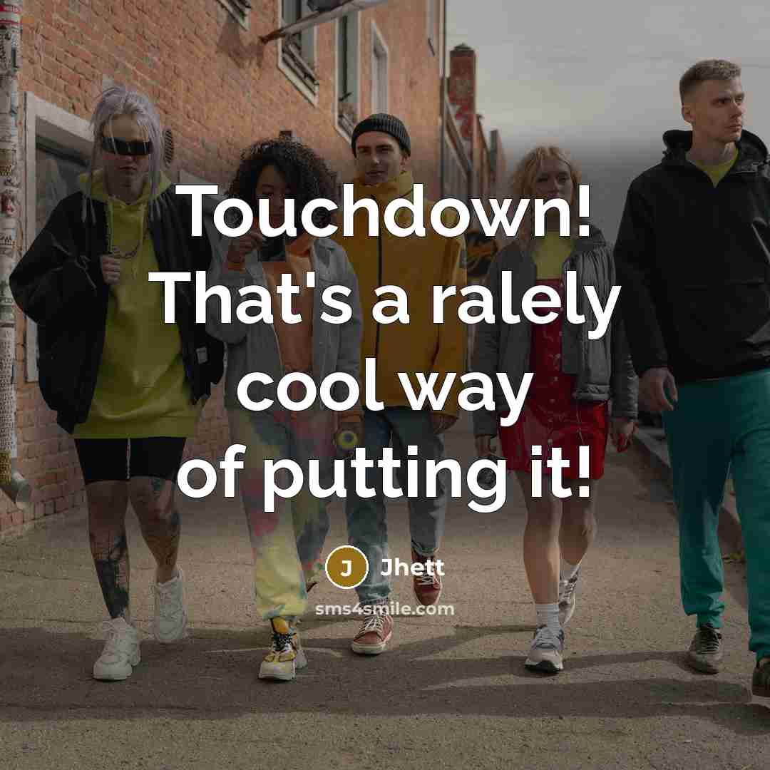 “Touchdown! That's a ralely cool way of putting it!…” quote by Jhett